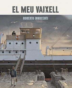 MEU VAIXELL, EL | 9788416804382 | INNOCENTI, ROBERTO | Llibreria Aqualata | Comprar llibres en català i castellà online | Comprar llibres Igualada