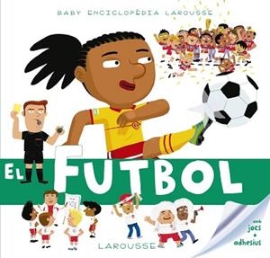 FUTBOL, EL (BABY ENCICLOPÈDIA) | 9788417273149 | LAROUSSE EDITORIAL | Llibreria Aqualata | Comprar llibres en català i castellà online | Comprar llibres Igualada