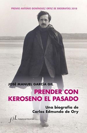 PRENDER CON KEROSENO EL PASADO. UNA BIOGRAFÍA DE CARLOS EDMUNDO DE ORY | 9788415673958 | GARCÍA, JOSÉ MANUEL | Llibreria Aqualata | Comprar llibres en català i castellà online | Comprar llibres Igualada