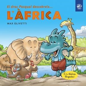 DRAC PASQUAL DESCOBREIX L'ÀFRICA, EL | 9788493414696 | OLIVETTI, MAX | Llibreria Aqualata | Comprar libros en catalán y castellano online | Comprar libros Igualada