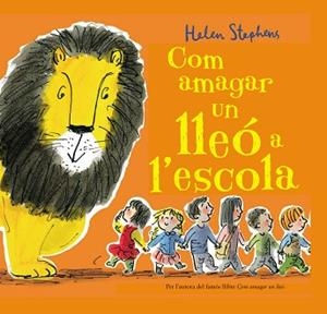 COM AMAGAR UN LLEÓ A L'ESCOLA | 9788448850838 | STEPHENS, HELEN | Llibreria Aqualata | Comprar libros en catalán y castellano online | Comprar libros Igualada