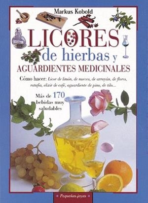 LICORES DE HIERBAS Y AGUARDIENTES MEDICINALES | 9788430599158 | KOBOLD, MARKUS | Llibreria Aqualata | Comprar libros en catalán y castellano online | Comprar libros Igualada