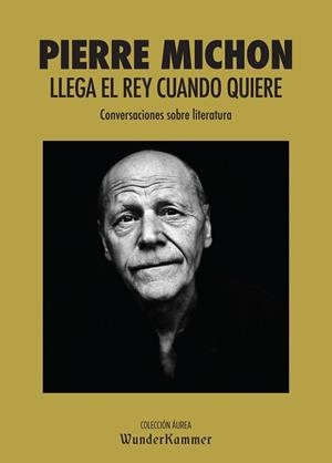 LLEGA EL REY CUANDO QUIERE : CONVERSACIONES SOBRE LITERATURA | 9788494587986 | MICHON, PIERRE | Llibreria Aqualata | Comprar llibres en català i castellà online | Comprar llibres Igualada