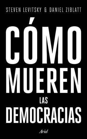 CÓMO MUEREN LAS DEMOCRACIAS | 9788434427709 | LEVITSKY, STEVEN / ZIBLATT, DANIEL | Llibreria Aqualata | Comprar libros en catalán y castellano online | Comprar libros Igualada
