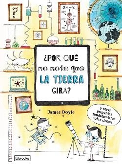 POR QUÉ NO NOTO QUE LA TIERRA GIRA? | 9788494837630 | DOYLE, JAMES | Llibreria Aqualata | Comprar libros en catalán y castellano online | Comprar libros Igualada