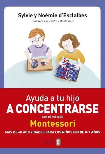AYUDA A TU HIJO A CONCENTRARSE METODO MONTESSORI | 9788441438859 | D'ESCLAIBES, SYLVIE / D'ESCLAIBES, NOÉMIE | Llibreria Aqualata | Comprar libros en catalán y castellano online | Comprar libros Igualada