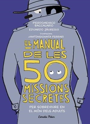 MANUAL DE LES 50 MISSIONS SECRETES PER SOBREVIURE EN EL MÓN DELS ADULTS, EL | 9788491376026 | BACCALARIO, PIERDOMENICO / JÁUREGUI, EDUARDO | Llibreria Aqualata | Comprar llibres en català i castellà online | Comprar llibres Igualada
