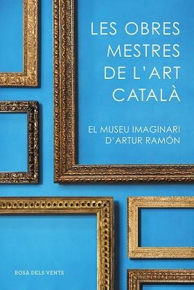OBRES MESTRES DE L'ART CATALÀ, LES | 9788416930753 | RAMON, ARTUR | Llibreria Aqualata | Comprar libros en catalán y castellano online | Comprar libros Igualada