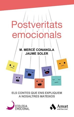 POSTVERITATS EMOCIONALS | 9788417208417 | CONANGLA MARIN, MERCÈ / SOLER LLEONART, JAUME | Llibreria Aqualata | Comprar libros en catalán y castellano online | Comprar libros Igualada