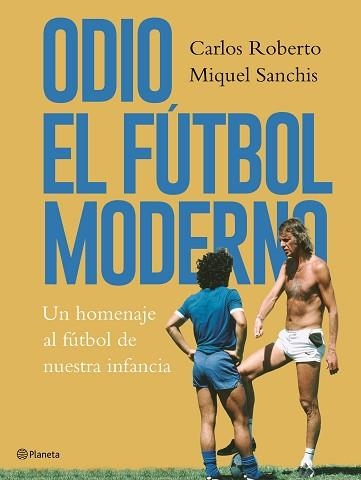 ODIO EL FÚTBOL MODERNO | 9788408176879 | ROBERTO, CARLOS / SANCHIS, MIQUEL | Llibreria Aqualata | Comprar libros en catalán y castellano online | Comprar libros Igualada