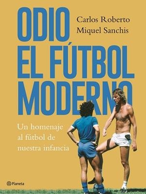 ODIO EL FÚTBOL MODERNO | 9788408176879 | ROBERTO, CARLOS / SANCHIS, MIQUEL | Llibreria Aqualata | Comprar libros en catalán y castellano online | Comprar libros Igualada