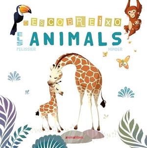 DESCOBREIXO ELS ANIMALS | 9788416844869 | PELISSIER, JÉRÔME / HINDER, CARINE | Llibreria Aqualata | Comprar llibres en català i castellà online | Comprar llibres Igualada