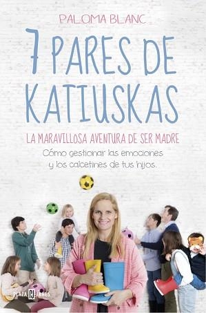 7 PARES DE KATIUSKAS: LA MARAVILLOSA AVENTURA DE SER MADRE | 9788401022081 | BLANC, PALOMA | Llibreria Aqualata | Comprar libros en catalán y castellano online | Comprar libros Igualada