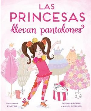 PRINCESAS LLEVAN PANTALONES, LAS | 9788448851316 | GUTHRIER, SAVANNAH / OPPENHEIM, ALLISON | Llibreria Aqualata | Comprar libros en catalán y castellano online | Comprar libros Igualada