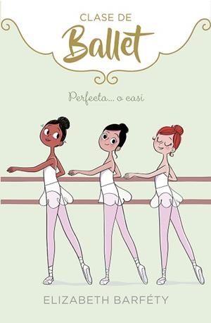 CLASE DE BALLET 2. PERFECTA... O CASI | 9788417460419 | BARFETY, ELIZABETH | Llibreria Aqualata | Comprar llibres en català i castellà online | Comprar llibres Igualada