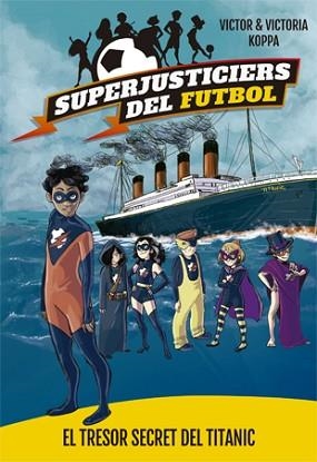 SUPERJUSTICIERS DEL FUTBOL 8. EL TRESOR SECRET DEL TITANIC | 9788424663483 | KOPPA, VICTOR | Llibreria Aqualata | Comprar libros en catalán y castellano online | Comprar libros Igualada