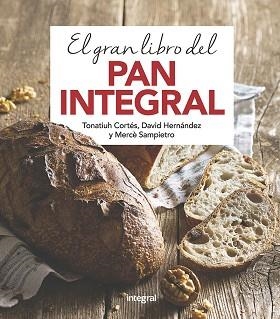 GRAN LIBRO DEL PAN INTEGRAL, EL | 9788491181378 | CORTES, TONATIUH / SAMPIETRO, MERCE / HERNANDEZ, DAVID | Llibreria Aqualata | Comprar libros en catalán y castellano online | Comprar libros Igualada