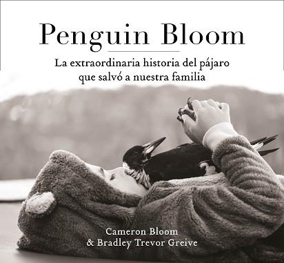 PENGUIN BLOOM: LA EXTRAORDINARIA HISTORIA DEL PÁJARO QUE SALVÓ A NUESTRA FAMILIA | 9788401021237 | BLOOM, CAMERON / GREIVE, TREVOR | Llibreria Aqualata | Comprar libros en catalán y castellano online | Comprar libros Igualada