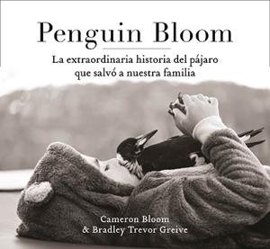 PENGUIN BLOOM: LA EXTRAORDINARIA HISTORIA DEL PÁJARO QUE SALVÓ A NUESTRA FAMILIA | 9788401021237 | BLOOM, CAMERON / GREIVE, TREVOR | Llibreria Aqualata | Comprar libros en catalán y castellano online | Comprar libros Igualada
