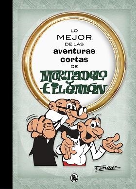 LO MEJOR DE LAS AVENTURAS CORTAS DE MORTADELO Y FILEMÓN (LO MEJOR DE...) | 9788402421555 | IBÁÑEZ, FRANCISCO | Llibreria Aqualata | Comprar libros en catalán y castellano online | Comprar libros Igualada
