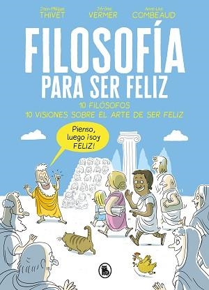 FILOSOFÍA PARA SER FELIZ | 9788402421524 | THIVET, JEAN-PHILIPPE/VERMER, JÉRÔME/COMBEAUD, ANNE-LISE | Llibreria Aqualata | Comprar libros en catalán y castellano online | Comprar libros Igualada
