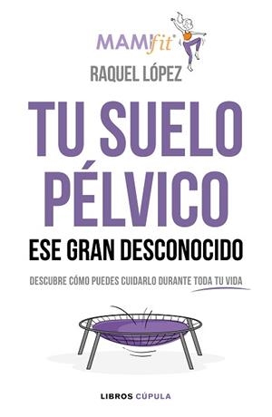 TU SUELO PÉLVICO, ESE GRAN DESCONOCIDO | 9788448024321 | LÓPEZ ÁLVAREZ, RAQUEL | Llibreria Aqualata | Comprar libros en catalán y castellano online | Comprar libros Igualada