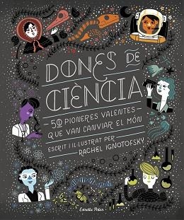 DONES DE CIÈNCIA | 9788491376323 | IGNOTOFSKY, RACHEL | Llibreria Aqualata | Comprar libros en catalán y castellano online | Comprar libros Igualada