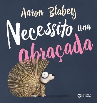 NECESSITO UNA ABRAÇADA | 9788448946692 | BLABEY, AARON | Llibreria Aqualata | Comprar libros en catalán y castellano online | Comprar libros Igualada