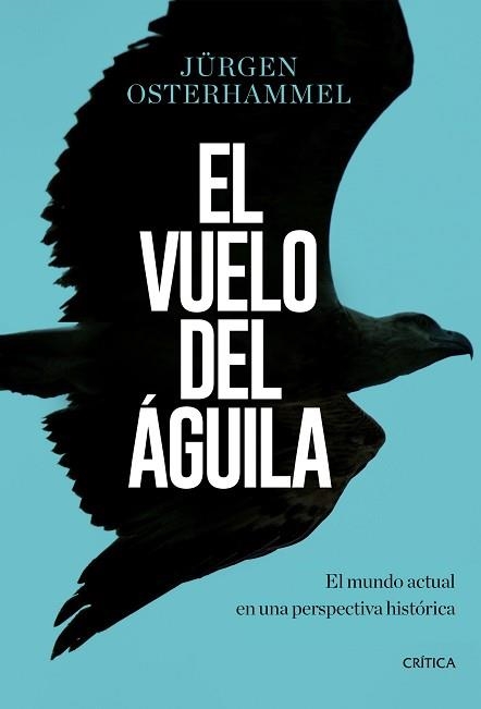 VUELO DEL ÁGUILA, EL | 9788491990420 | OSTERHAMMEL, JÜRGEN | Llibreria Aqualata | Comprar libros en catalán y castellano online | Comprar libros Igualada