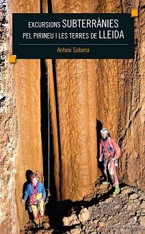 EXCURSIONS SUBTERRÀNIES PEL PIRINEU I LES TERRES DE LLEIDA | 9788490347867 | SATORRA VALLVERDÚ, ANTONI | Llibreria Aqualata | Comprar libros en catalán y castellano online | Comprar libros Igualada