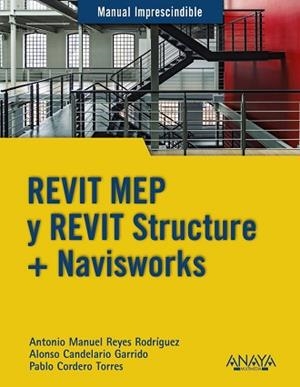 REVIT MEP Y REVIT STRUCTURE + NAVISWORKS | 9788441540583 | REYES RODRÍGUEZ, ANTONIO MANUEL/CORDERO, PABLO/CANDELARIO GARRIDO, ALONSO | Llibreria Aqualata | Comprar libros en catalán y castellano online | Comprar libros Igualada
