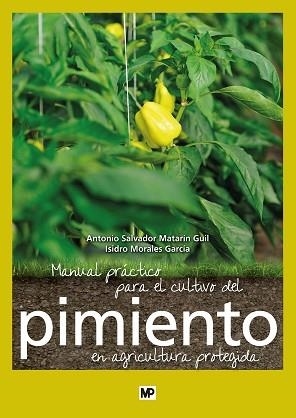 MANUAL PRÁCTICO PARA EL CULTIVO DEL PIMIENTO EN AGRICULTURA PROTEGIDA | 9788484766704 | MATARÍN GUIL, ANTONIO SALVADOR / MORALES GARCÍA, ISIDRO | Llibreria Aqualata | Comprar libros en catalán y castellano online | Comprar libros Igualada