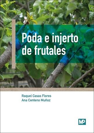 PODA E INJERTO DE FRUTALES | 9788484767190 | CENTENO MUÑOZ, ANA / CASAS FLORES, RAQUEL | Llibreria Aqualata | Comprar libros en catalán y castellano online | Comprar libros Igualada