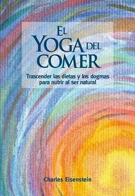 YOGA DEL COMER, EL | 9788415053897 | EISENSTEIN, CHARLES | Llibreria Aqualata | Comprar llibres en català i castellà online | Comprar llibres Igualada