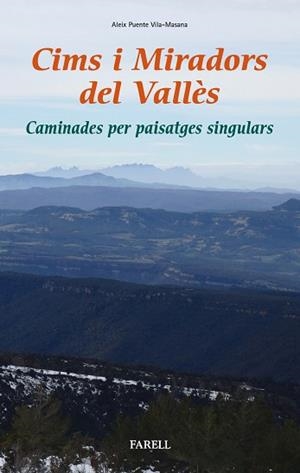 CIMS I MIRADORS DEL VALLÈS. CAMINADES PER PAISATGES SINGULARS | 9788417116064 | PUENTE VILA-MASANA, ALEIX | Llibreria Aqualata | Comprar libros en catalán y castellano online | Comprar libros Igualada