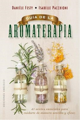 GUÍA DE LA AROMATERAPIA | 9788491111443 | FESTY, DANIÈLE/PACCHIONI, ISABELLE | Llibreria Aqualata | Comprar libros en catalán y castellano online | Comprar libros Igualada
