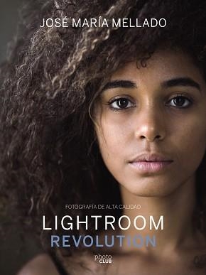 LIGHTROOM REVOLUTION | 9788441540781 | MELLADO, JOSÉ MARÍA | Llibreria Aqualata | Comprar libros en catalán y castellano online | Comprar libros Igualada