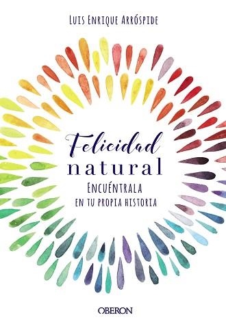 FELICIDAD NATURAL. ENCUÉNTRALA EN TU PROPIA HISTORIA | 9788441540767 | ARRÓSPIDE LIZARASO, LUIS ENRIQUE | Llibreria Aqualata | Comprar libros en catalán y castellano online | Comprar libros Igualada