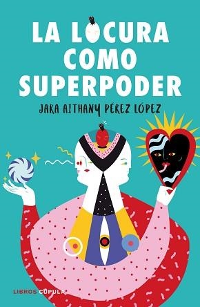 LOCURA COMO SUPERPODER, LA | 9788448024260 | PÉREZ LÓPEZ, JARA | Llibreria Aqualata | Comprar libros en catalán y castellano online | Comprar libros Igualada