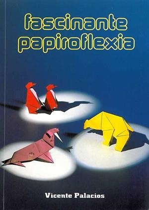 FASCINANTE PAPIROFLEXIA | 9788472102620 | PALACIOS,VICENTE | Llibreria Aqualata | Comprar libros en catalán y castellano online | Comprar libros Igualada