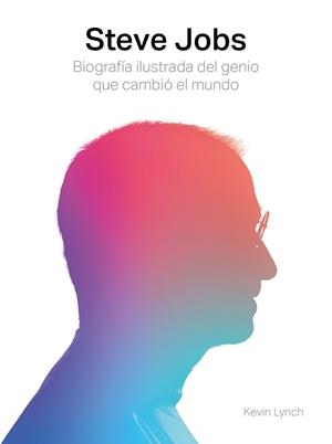 STEVE JOBS. BIOGRAFÍA ILUSTRADA DEL GENIO QUE CAMBIÓ EL MUNDO | 9788417560003 | LYNCH, KEVIN | Llibreria Aqualata | Comprar libros en catalán y castellano online | Comprar libros Igualada