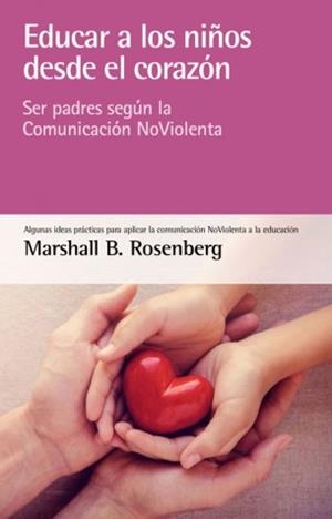 EDUCAR A LOS NIÑOS DESDE EL CORAZÓN | 9788415053873 | ROSENBERG, MARSHALL B. | Llibreria Aqualata | Comprar llibres en català i castellà online | Comprar llibres Igualada