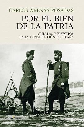 POR EL BIEN DE LA PATRIA. GUERRAS Y EJERCITOS EN LA CONSTRUCCIÓN DE ESPAÑA | 9788494820885 | ARENAS POSADAS, CARLOS | Llibreria Aqualata | Comprar libros en catalán y castellano online | Comprar libros Igualada