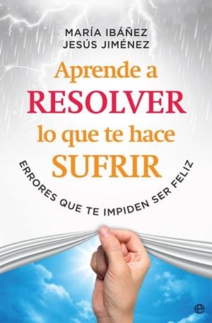 APRENDE A RESOLVER LO QUE TE HACE SUFRIR | 9788491645108 | IBÁÑEZ GOICOECHEA, MARÍA / JIMÉNEZ CASCALLANA, JESÚS | Llibreria Aqualata | Comprar llibres en català i castellà online | Comprar llibres Igualada