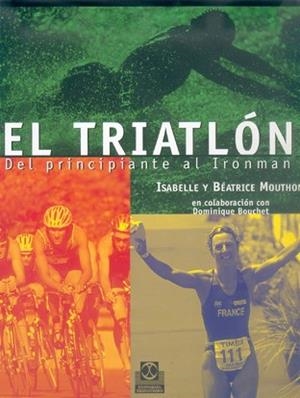 TRIATLON, EL. DEL PRINCIPIANTE AL IRONMAN | 9788480196147 | MOUTHON, ISABELLE | Llibreria Aqualata | Comprar libros en catalán y castellano online | Comprar libros Igualada