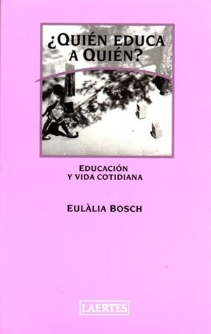 QUIEN EDUCA A QUIEN (EDUCACION Y VIDA COTIDIANA 107) | 9788475845166 | BOSCH, EULALIA | Llibreria Aqualata | Comprar libros en catalán y castellano online | Comprar libros Igualada
