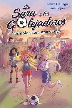 SARA I LES GOLEJADORES 2, LA.  LES NOIES SOM UNA CANYA | 9788491377238 | GALLEGO, LAURA | Llibreria Aqualata | Comprar libros en catalán y castellano online | Comprar libros Igualada