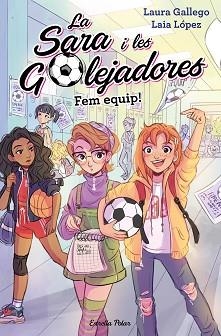 SARA I LES GOLEJADORES 1, LES. FEM EQUIP! | 9788491377221 | GALLEGO, LAURA | Llibreria Aqualata | Comprar libros en catalán y castellano online | Comprar libros Igualada