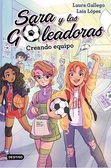 SARA Y LAS GOLEADORAS 1. CREANDO EQUIPO | 9788408202202 | LAURA GALLEGO/LAIA LÓPEZ | Llibreria Aqualata | Comprar llibres en català i castellà online | Comprar llibres Igualada