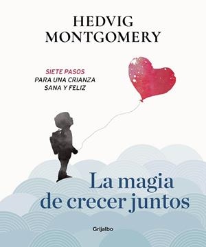 MAGIA DE CRECER JUNTOS, LA. SIETE PASOS PARA UNA CRIANZA SANA Y FELIZ | 9788417338558 | MONTGOMERY, HEDVIG | Llibreria Aqualata | Comprar libros en catalán y castellano online | Comprar libros Igualada